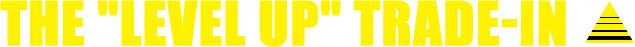 THE 'LEVEL UP' TRADE-IN
